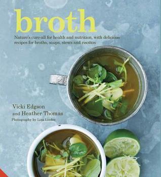 Read Online Broth: Nature's cure-all for health and nutrition, with delicious recipes for broths, soups, stews and risottos - Vicki Edgson | ePub