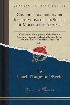 Full Download Conchologia Iconica, or Illustrations of the Shells of Molluscous Animals, Vol. 15: Containing Monographs of the Genera Solarium, Sigaretus, Marginella, Ancillaria, Ovulum, Erato, Carinaria, Tornatella (Classic Reprint) - Lovell Augustus Reeve file in ePub