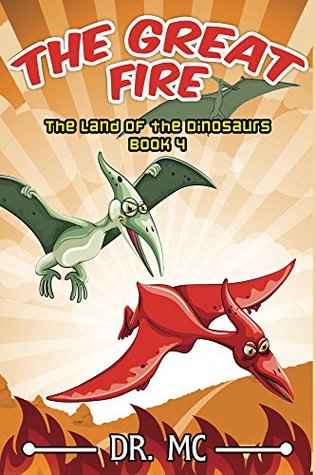 Read Online The Great Fire (The Land of the Dinosaurs #4) - Dr. M.C. file in PDF