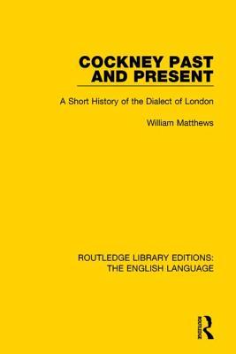 Full Download Cockney Past and Present: A Short History of the Dialect of London - William Matthews | ePub