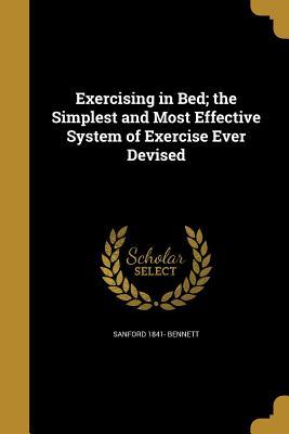 Full Download Exercising in Bed; The Simplest and Most Effective System of Exercise Ever Devised - Sanford 1841- Bennett file in PDF
