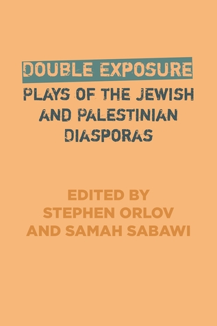 Read Double Exposure: Plays of the Jewish and Palestinian Diasporas - Stephen Orlov file in ePub