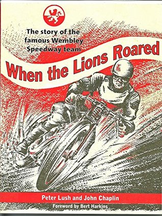 Full Download When the Lions Roared: The story of the famous Wembley Speedway team - Peter Lush | PDF