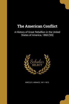 Read The American Conflict: A History of Great Rebellion in the United States of America, 1860-['65] - Horace Greeley | PDF