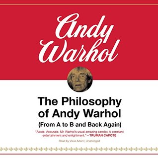 Read Online The Philosophy of Andy Warhol: (From A to B and Back Again) - Andy Warhol | PDF