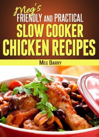 Download Meg's Friendly And Practical Slow Cooker Chicken Recipes (Meg's Friendly And Practical Cookbook Series 2) - Meg Barry file in ePub