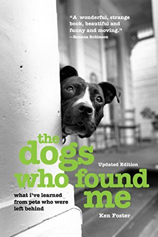 Read Online The Dogs Who Found Me: What I've Learned From Pets Who Were Left Behind - Ken Foster file in ePub
