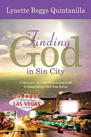 Read Online Finding God in Sin City: A Woman's Journey From Losing it All to Finding Life's True Riches - Lynette Quintanilla | ePub