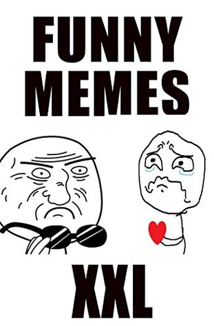 Full Download Memes: 2500 Super Duper Funny Memes XL Collection (Memes XXL, Memes Adult, Memes and More. Memes and Funny Pictures) - Memes file in PDF