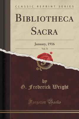 Download Bibliotheca Sacra, Vol. 73: January, 1916 (Classic Reprint) - G Frederick Wright | PDF