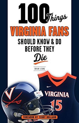 Full Download 100 Things Virginia Fans Should Know and Do Before They Die (100 ThingsFans Should Know) - Brian J. Leung file in ePub