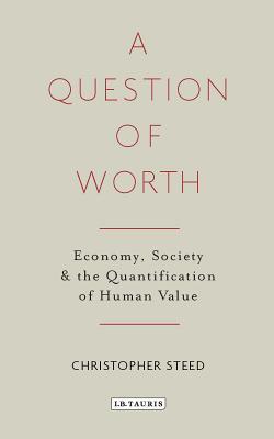 Download A Question of Worth: Economy, Society and the Quantification of Human Value - Christopher Steed file in ePub