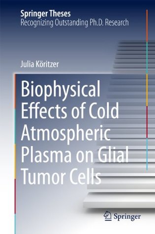 Download Biophysical Effects of Cold Atmospheric Plasma on Glial Tumor Cells (Springer Theses) - Julia Köritzer file in ePub