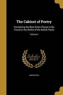 Read Online The Cabinet of Poetry: Containing the Best Entire Pieces to Be Found in the Works of the British Poets; Volume 4 - Anonymous file in PDF