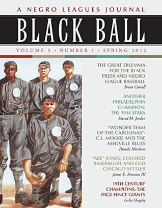 Read Online Black Ball: A Negro Leagues Journal, Vol. 5, No. 1 (Spring 2012) - Leslie A. Heaphy | PDF