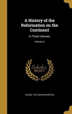 Full Download A History of the Reformation on the Continent: In Three Volumes; Volume 2 - George 1793-1869 Waddington file in PDF