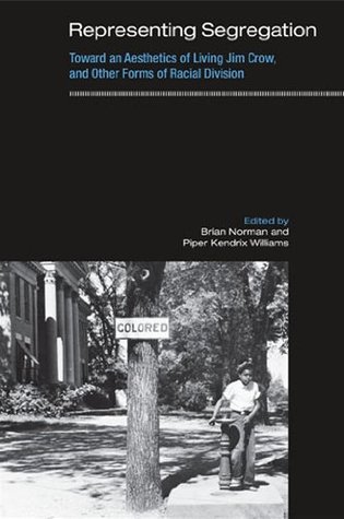 Full Download Representing Segregation: Toward an Aesthetics of Living Jim Crow, and Other Forms of Racial Division - Brian Norman file in ePub