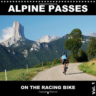 Read Alpine Passes on the Racing Bike Vol. 1: 13 Fascinating Cycling Scenes in the Alps (Calvendo Sports) - Matthias Rotter | PDF