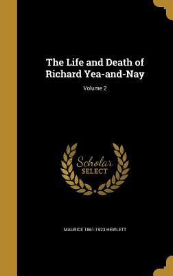 Download The Life and Death of Richard Yea-And-Nay; Volume 2 - Maurice Hewlett | PDF