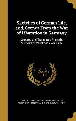 Read Online Sketches of German Life, And, Scenes from the War of Liberation in Germany: Selected and Translated from the Memoirs of Varnhagen Von Ense - Rahel Varnhagen file in PDF