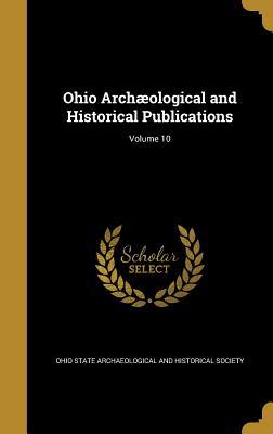 Read Ohio Archaeological and Historical Publications; Volume 10 - Ohio State Archaeological And Historical | PDF