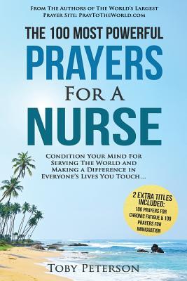 Read Prayer the 100 Most Powerful Prayers for a Nurse 2 Amazing Books Included to Pray for Chronic Fatigue & Immigration: Condition Your Mind for Serving the World and Making a Difference - Toby Peterson | ePub