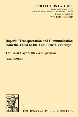 Download Imperial Transportation and Communication from the Third to the Late Fourth Century: The Golden Age of the Cursus Publicus - L Lemcke | ePub