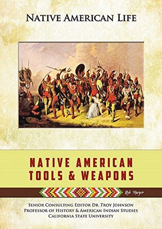 Full Download Native American Tools and Weapons (Native American Life) - Rob Staeger | PDF