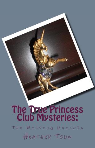Full Download The True Princess Club Mysteries: The Missing Unicorn (#2) - Heather Touw | PDF