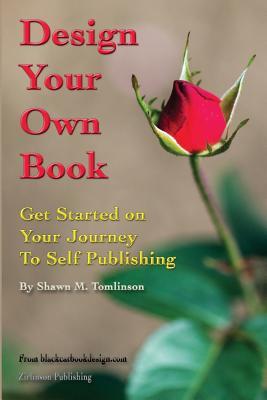Download Design Your Own Book: Get Started on Your Journey to Self-Publishing (B&w) - Shawn M Tomlinson | PDF