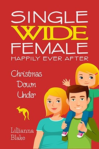 Full Download Christmas Down Under (Single Wide Female: Happily Ever After, #1) - Lillianna Blake | ePub