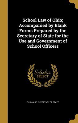 Full Download School Law of Ohio; Accompanied by Blank Forms Prepared by the Secretary of State for the Use and Government of School Officers - Ohio | PDF