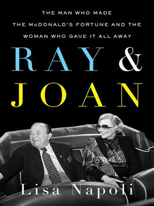 Read Online Ray & Joan: The Man Who Made the McDonald's Fortune and the Woman Who Gave It All Away - Lisa Napoli | ePub