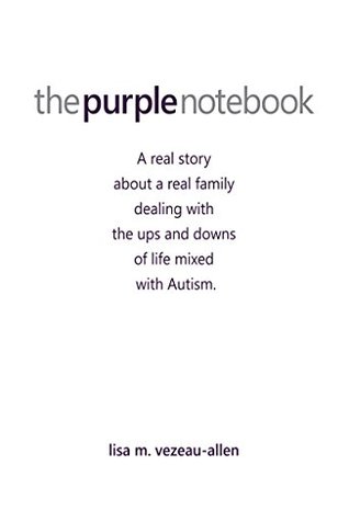 Download The Purple Notebook: A real story about a real family dealing with the ups and downs of life mixed with Autism. - Lisa Vezeau-Allen file in PDF