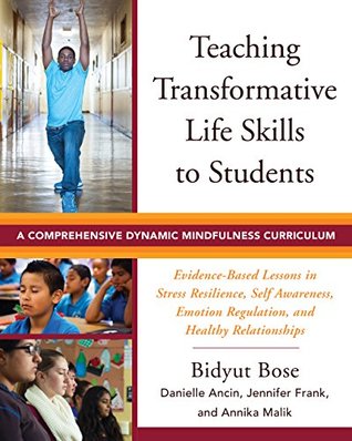 Download Teaching Transformative Life Skills to Students: A Comprehensive Dynamic Mindfulness Curriculum - Bidyut Bose file in PDF