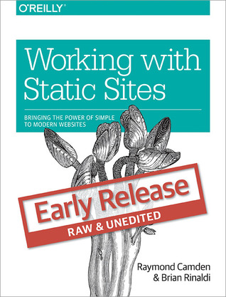 Full Download Working with Static Sites: Bringing the Power of Simple to Modern Websites - Raymond Camden file in PDF