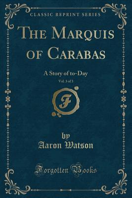 Download The Marquis of Carabas, Vol. 3 of 3: A Story of To-Day (Classic Reprint) - Aaron Watson file in PDF
