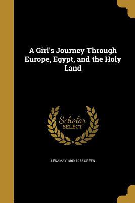 Read Online A Girl's Journey Through Europe, Egypt, and the Holy Land - Lenamay Green file in PDF