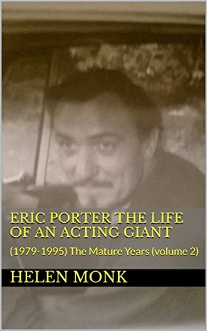 Read Online Eric Porter The Life of An Acting Giant: (1979-1995) The Mature Years (volume 2) - Helen Monk | ePub
