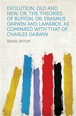 Download Evolution, Old and New, Or, the Theories of Buffon, Dr. Erasmus Darwin and Lamarck, as Compared With That of Charles Darwin - Samuel Butler | PDF