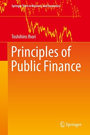 Full Download Principles of Public Finance (Springer Texts in Business and Economics) - Toshihiro Ihori | PDF