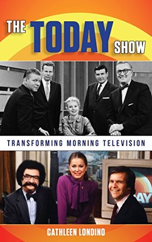 Read The Today Show: Transforming Morning Television - Cathleen M. Londino file in PDF