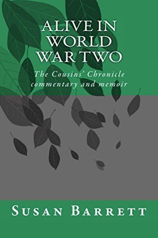 Download Alive in World War Two: The Cousins' Chronicle, 1939 - 1945, commentary and memoir - Susan Barrett file in ePub