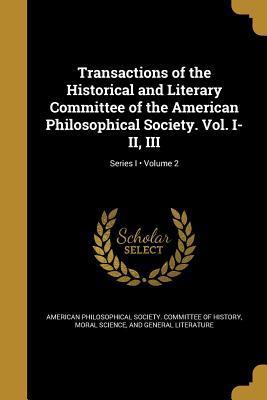 Read Transactions of the Historical and Literary Committee of the American Philosophical Society. Vol. I-II, III; Volume 2; Series I - American Philosophical Society Committe file in ePub
