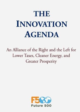 Download The Innovation Agenda: An Alliance of the Right and the Left for Lower Taxes, Cleaner Energy, and Greater Prosperity - Bill Shireman file in ePub