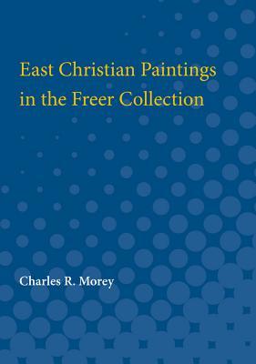 Read Online East Christian Paintings in the Freer Collection - Charles Rufus Morey file in ePub