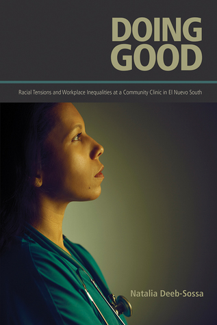 Full Download Doing Good: Racial Tensions and Workplace Inequalities at a Community Clinic in El Nuevo South - Natalia Deeb-Sossa file in PDF