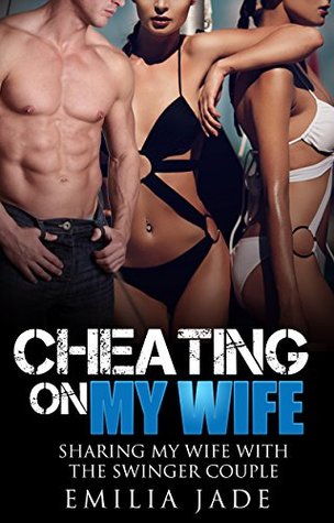 Read Online Cheating on My Wife: Sharing My Wife with the Swinger Couple - Emilia Jade | ePub