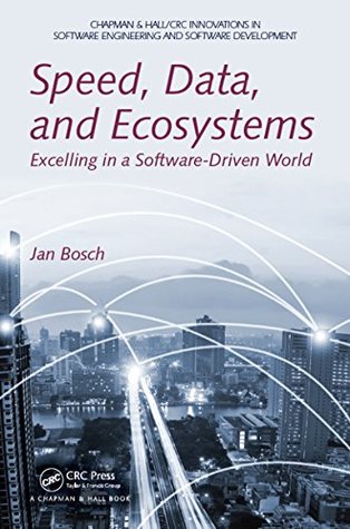 Read Speed, Data, and Ecosystems: Excelling in a Software-Driven World (Chapman & Hall/CRC Innovations in Software Engineering and Software Development Series) - Jan Bosch file in PDF