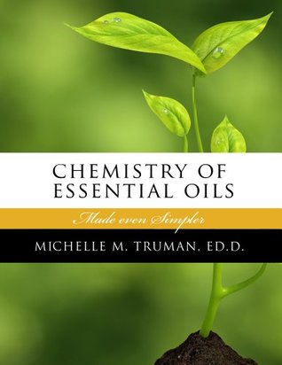 Full Download The Chemistry of Essential Oils Made Even Simpler - Michelle M. Truman | ePub